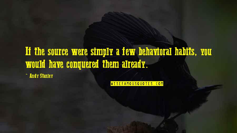 Behavioral Quotes By Andy Stanley: If the source were simply a few behavioral