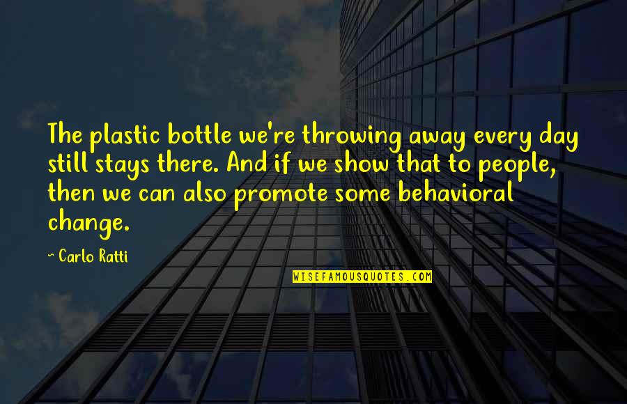 Behavioral Quotes By Carlo Ratti: The plastic bottle we're throwing away every day