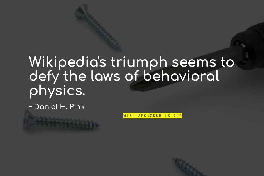 Behavioral Quotes By Daniel H. Pink: Wikipedia's triumph seems to defy the laws of