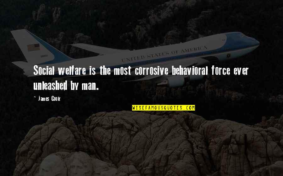 Behavioral Quotes By James Cook: Social welfare is the most corrosive behavioral force