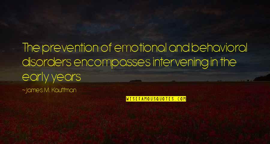 Behavioral Quotes By James M. Kauffman: The prevention of emotional and behavioral disorders encompasses