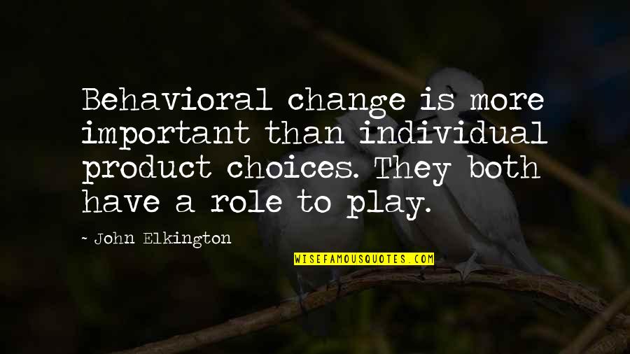 Behavioral Quotes By John Elkington: Behavioral change is more important than individual product