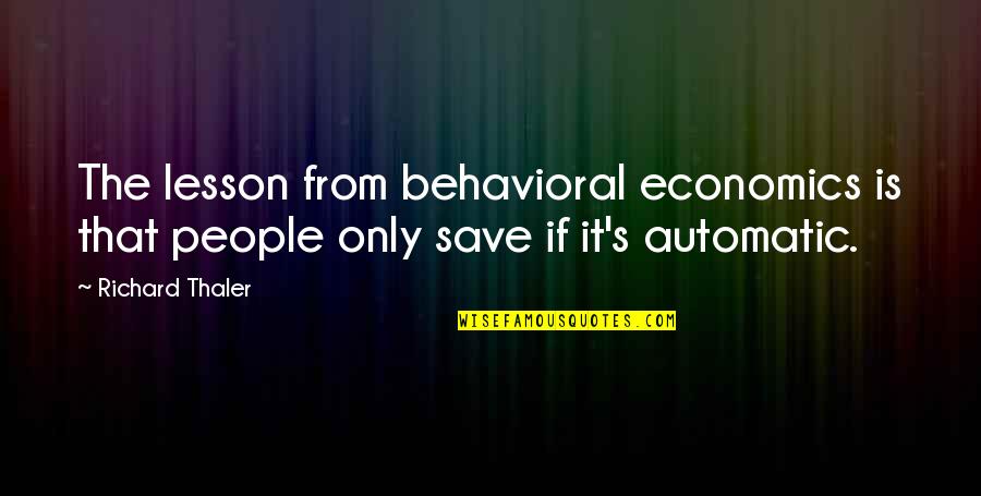 Behavioral Quotes By Richard Thaler: The lesson from behavioral economics is that people