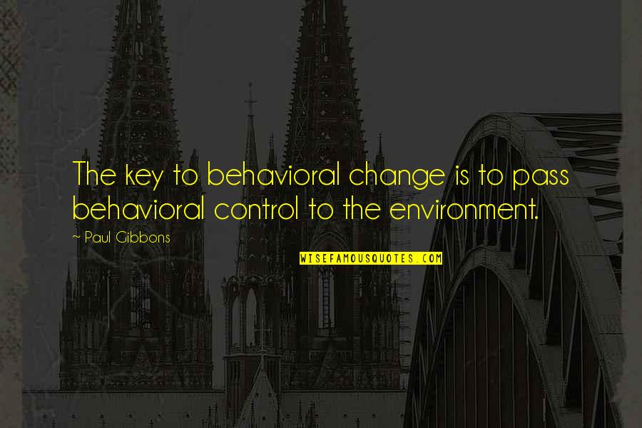 Behavioral Science Quotes By Paul Gibbons: The key to behavioral change is to pass