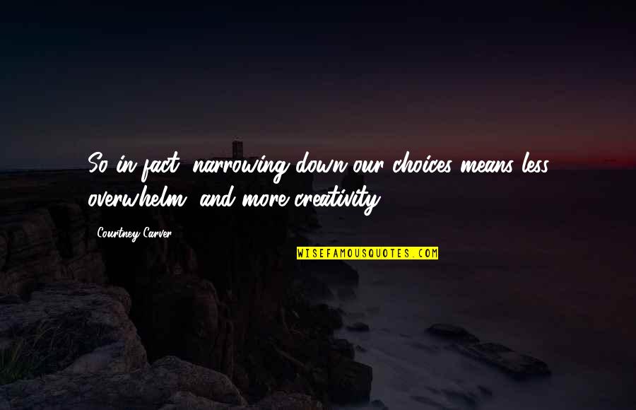 Behavioral Therapy Quotes By Courtney Carver: So in fact, narrowing down our choices means
