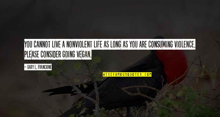 Behavioral Therapy Quotes By Gary L. Francione: You cannot live a nonviolent life as long