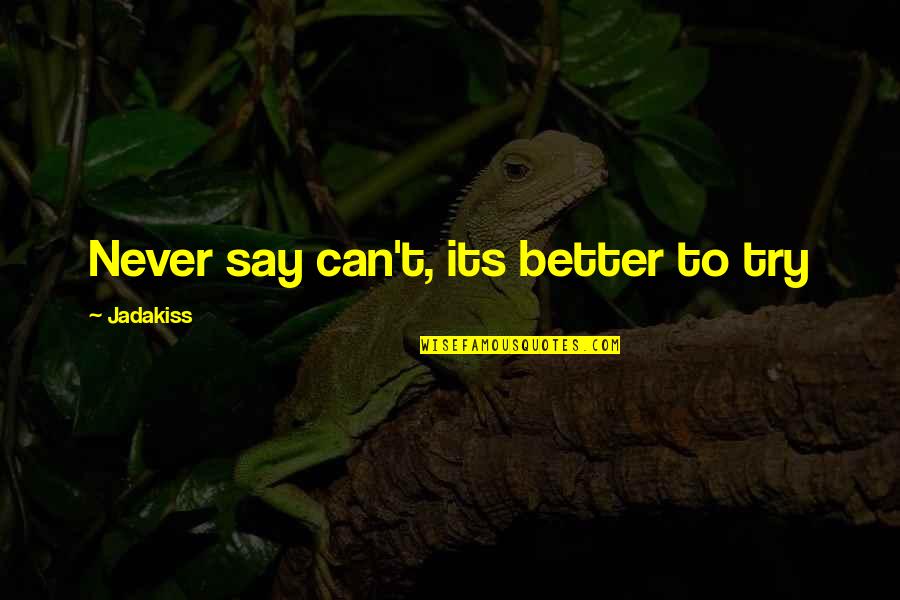 Behavioral Therapy Quotes By Jadakiss: Never say can't, its better to try