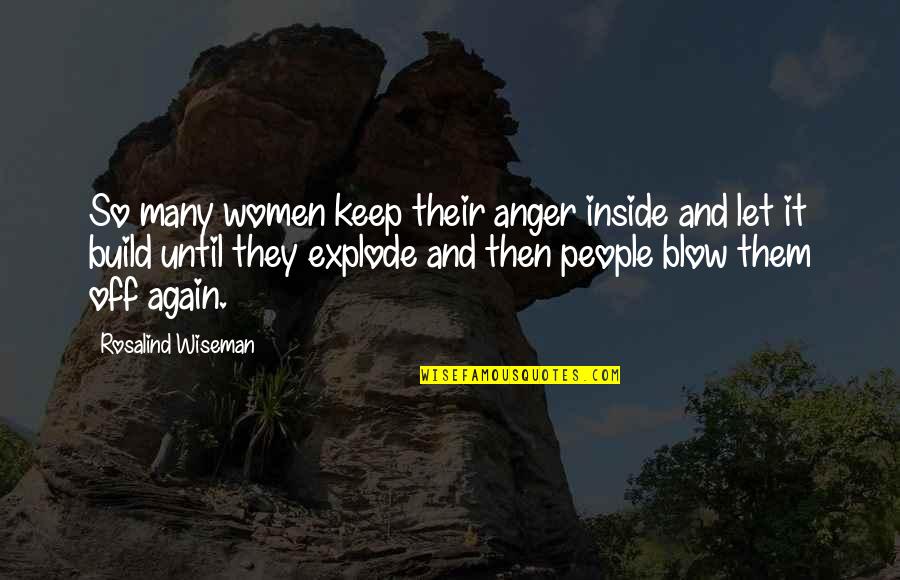 Behavioristic Quotes By Rosalind Wiseman: So many women keep their anger inside and