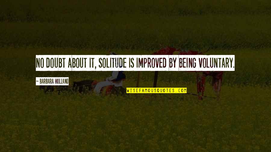 Behaviorlacks Quotes By Barbara Holland: No doubt about it, solitude is improved by