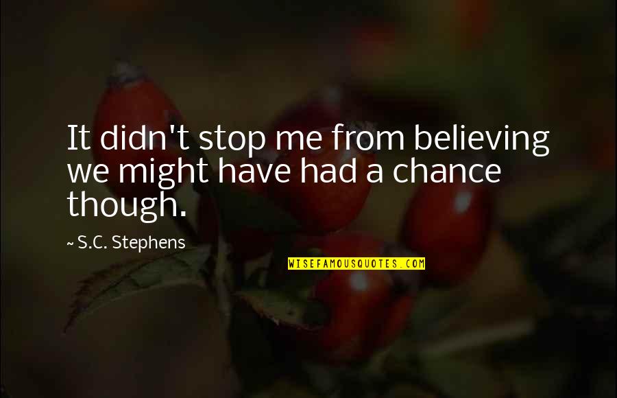 Behaviour In Schools Quotes By S.C. Stephens: It didn't stop me from believing we might