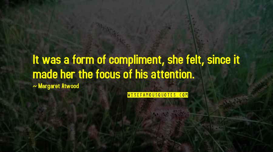 Behaviour Management Quotes By Margaret Atwood: It was a form of compliment, she felt, Behaviour Management Quotes By Margaret Atwood: It was a form of compliment, she felt,