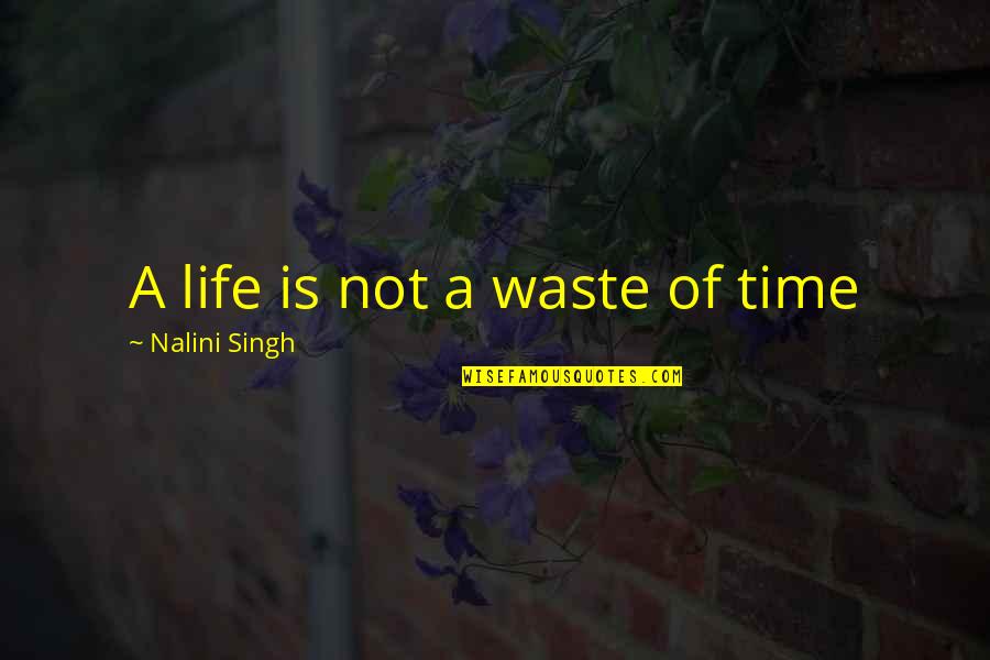 Behaviour Management Quotes By Nalini Singh: A life is not a waste of time