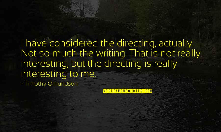 Behaviour Management Quotes By Timothy Omundson: I have considered the directing, actually. Not so