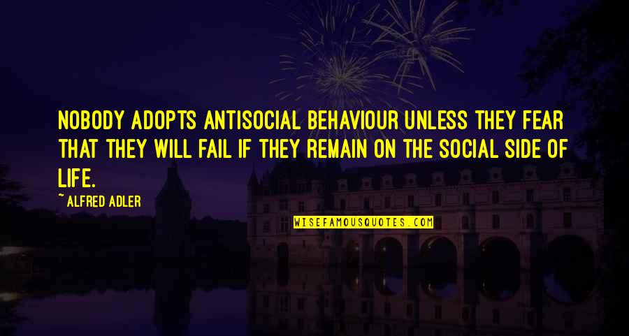 Behaviour Quotes By Alfred Adler: Nobody adopts antisocial behaviour unless they fear that