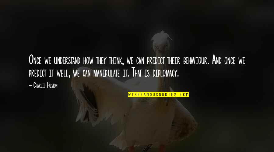 Behaviour Quotes By Charlie Huston: Once we understand how they think, we can