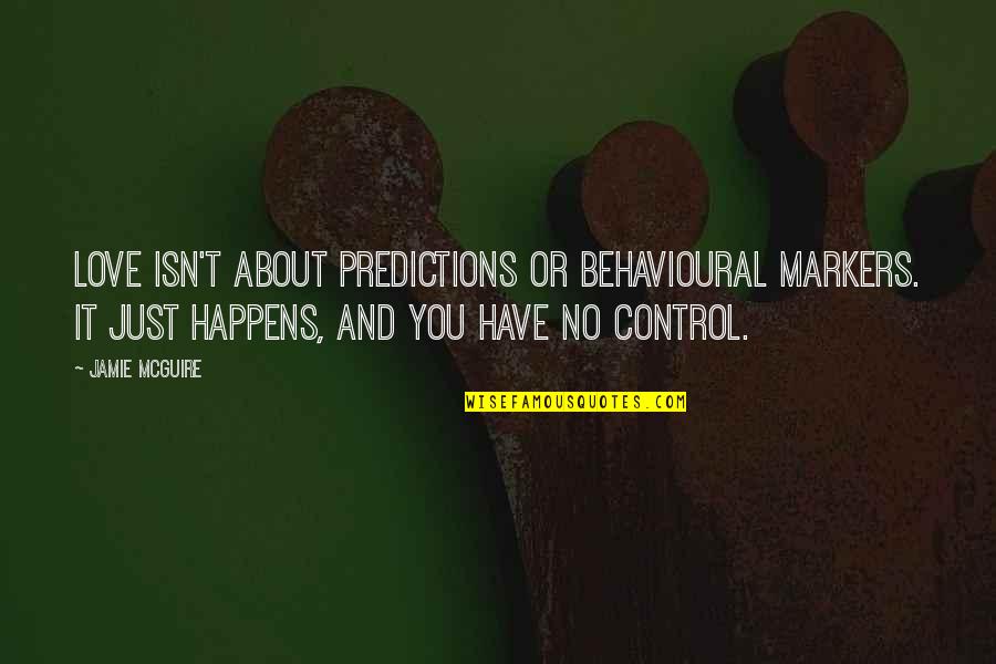 Behaviour Quotes By Jamie McGuire: Love isn't about predictions or behavioural markers. It