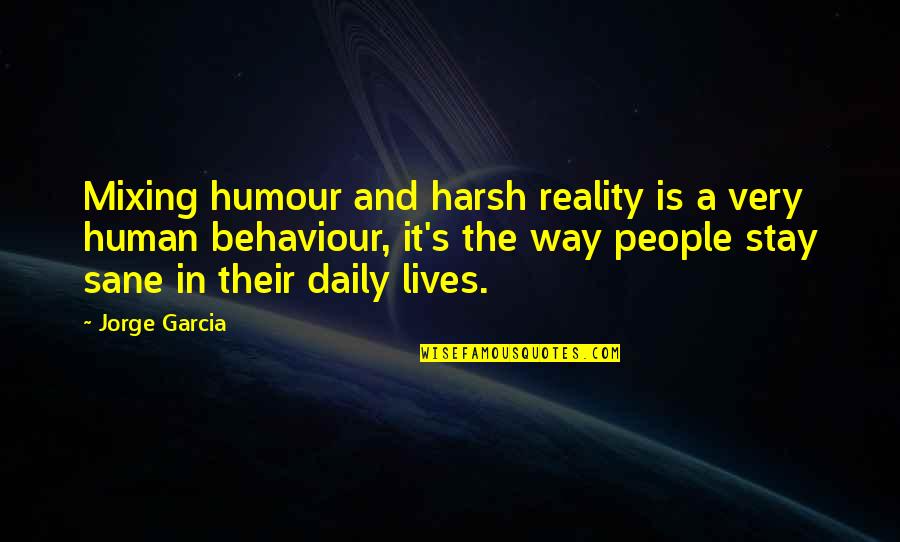 Behaviour Quotes By Jorge Garcia: Mixing humour and harsh reality is a very