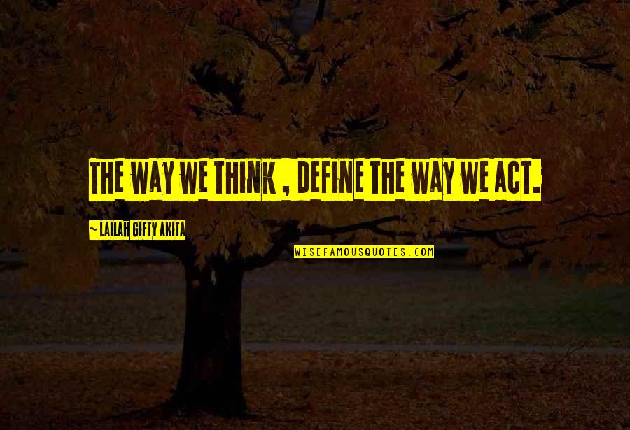 Behaviour Quotes By Lailah Gifty Akita: The way we think , define the way