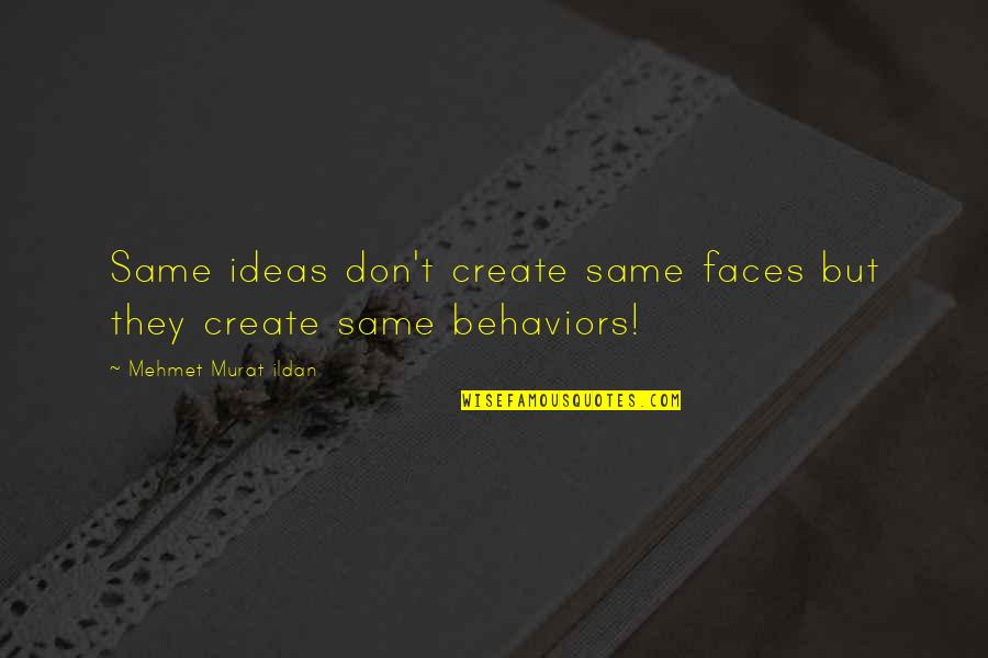 Behaviour Quotes By Mehmet Murat Ildan: Same ideas don't create same faces but they