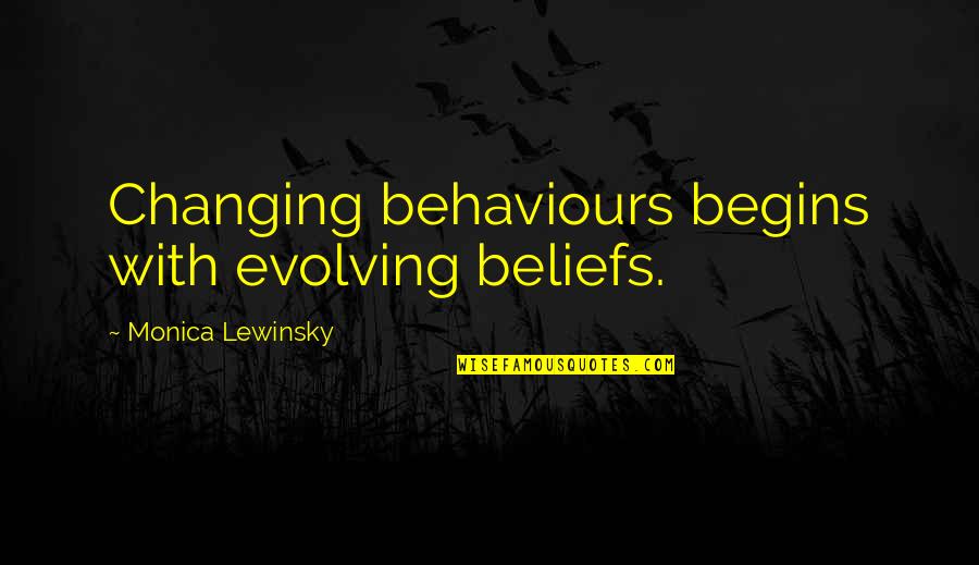 Behaviour Quotes By Monica Lewinsky: Changing behaviours begins with evolving beliefs.