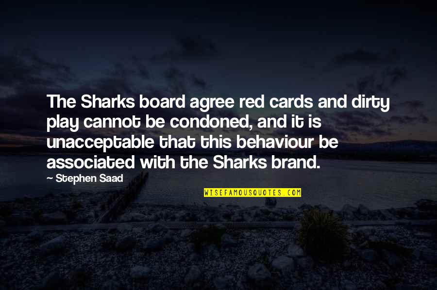 Behaviour Quotes By Stephen Saad: The Sharks board agree red cards and dirty