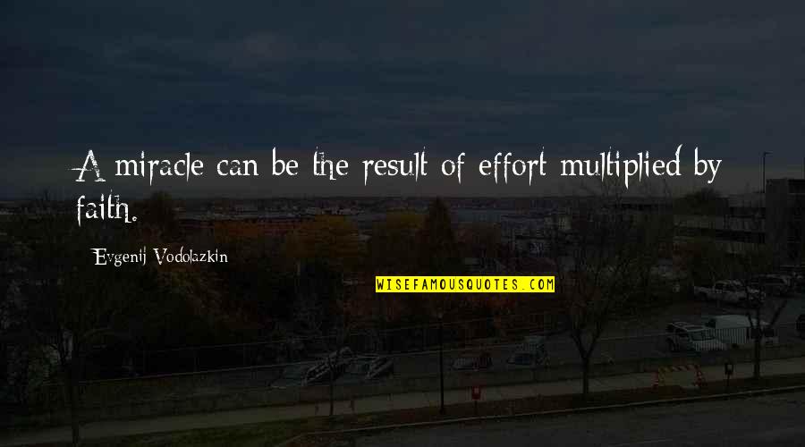 Behaviour Safety Quotes By Evgenij Vodolazkin: A miracle can be the result of effort