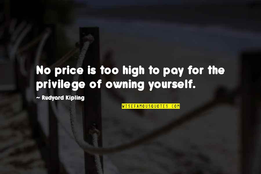Behaviour Safety Quotes By Rudyard Kipling: No price is too high to pay for