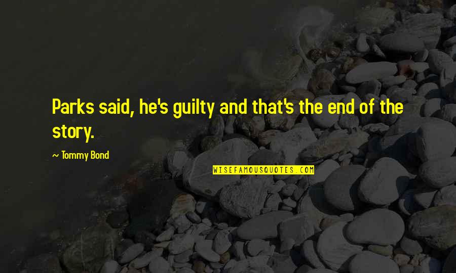 Behaviour Safety Quotes By Tommy Bond: Parks said, he's guilty and that's the end