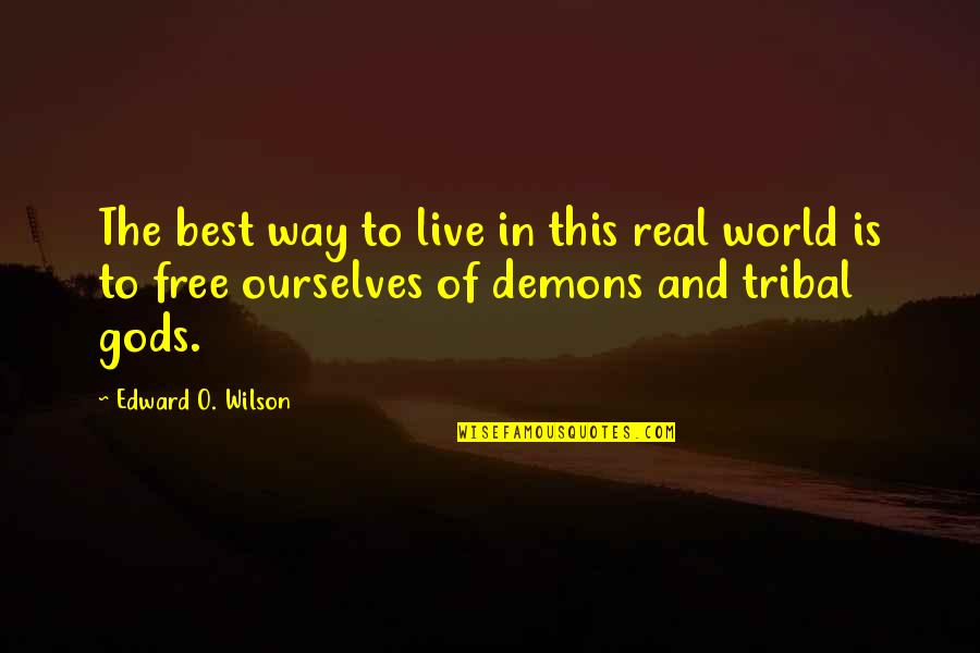 Behavioural Quotes By Edward O. Wilson: The best way to live in this real