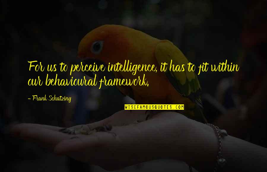 Behavioural Quotes By Frank Schatzing: For us to perceive intelligence, it has to
