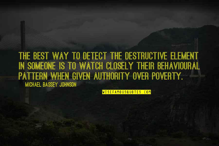 Behavioural Quotes By Michael Bassey Johnson: The best way to detect the destructive element