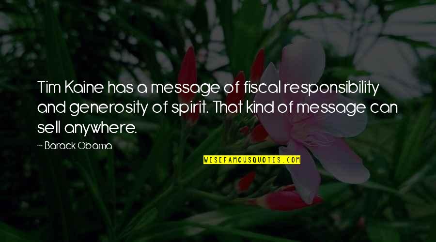 Behaviourism Theory Quote Quotes By Barack Obama: Tim Kaine has a message of fiscal responsibility