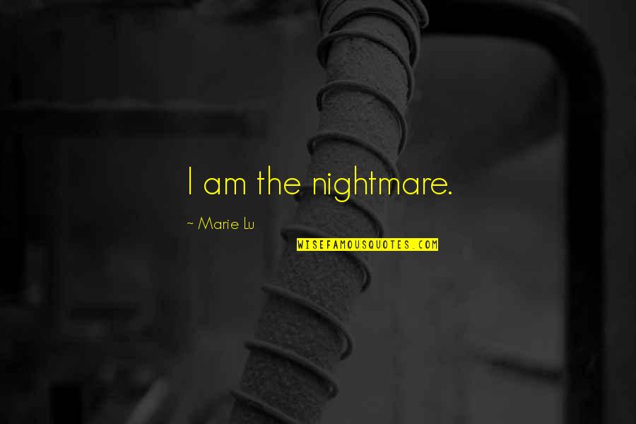 Behaviouristic Quotes By Marie Lu: I am the nightmare.