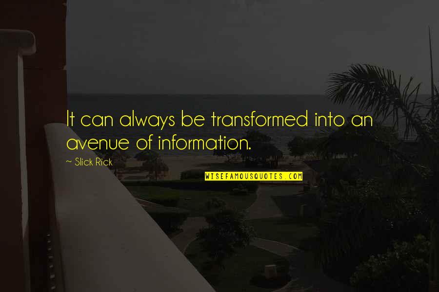 Behaviouristic Quotes By Slick Rick: It can always be transformed into an avenue