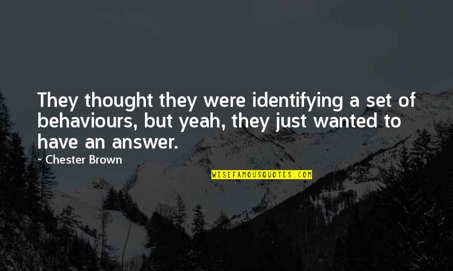 Behaviours Quotes By Chester Brown: They thought they were identifying a set of