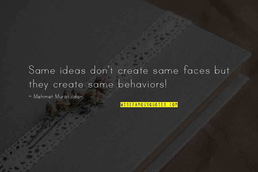 Behaviours Quotes By Mehmet Murat Ildan: Same ideas don't create same faces but they