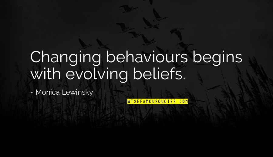 Behaviours Quotes By Monica Lewinsky: Changing behaviours begins with evolving beliefs.