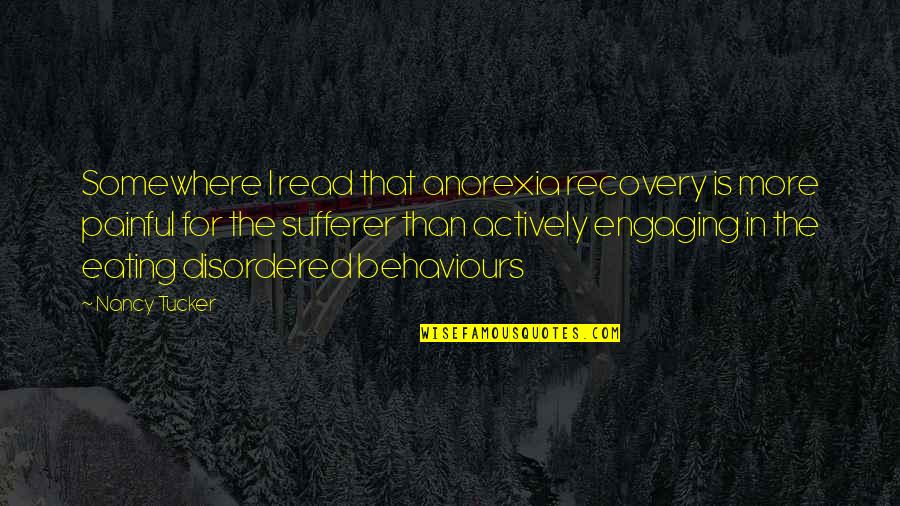 Behaviours Quotes By Nancy Tucker: Somewhere I read that anorexia recovery is more