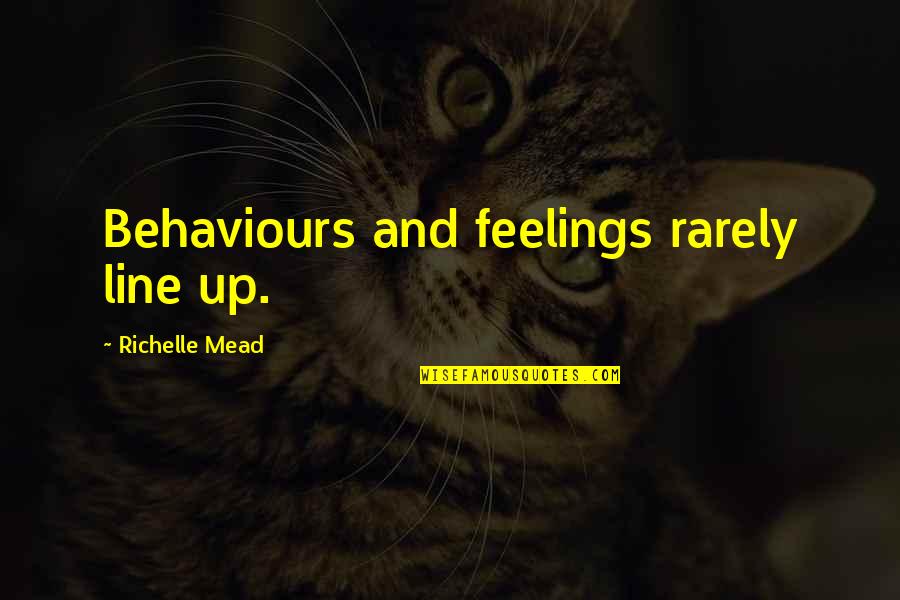 Behaviours Quotes By Richelle Mead: Behaviours and feelings rarely line up.