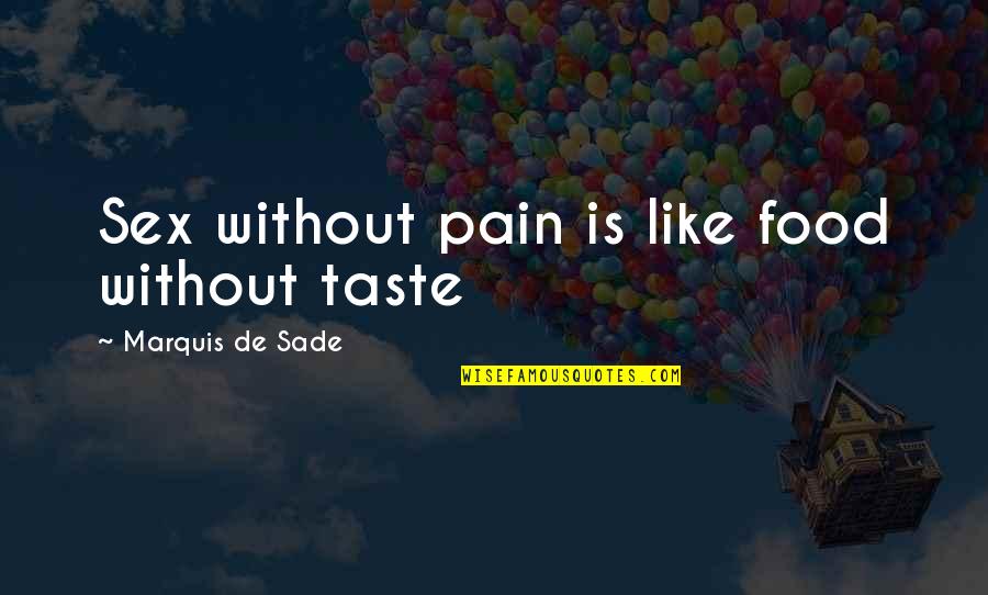 Behavoir Quotes By Marquis De Sade: Sex without pain is like food without taste