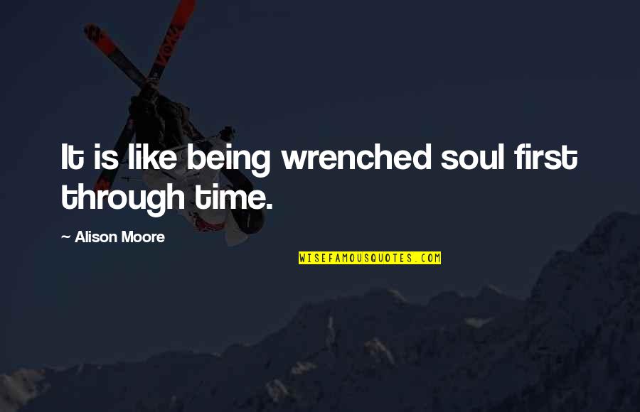 Behavouristic Quotes By Alison Moore: It is like being wrenched soul first through