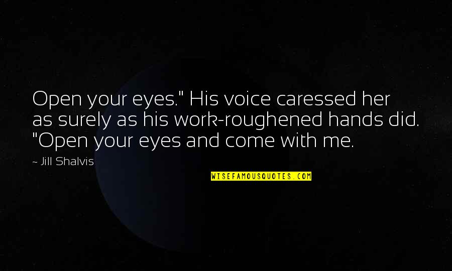Behcet's Disease Quotes By Jill Shalvis: Open your eyes." His voice caressed her as Behcet's Disease Quotes By Jill Shalvis: Open your eyes." His voice caressed her as