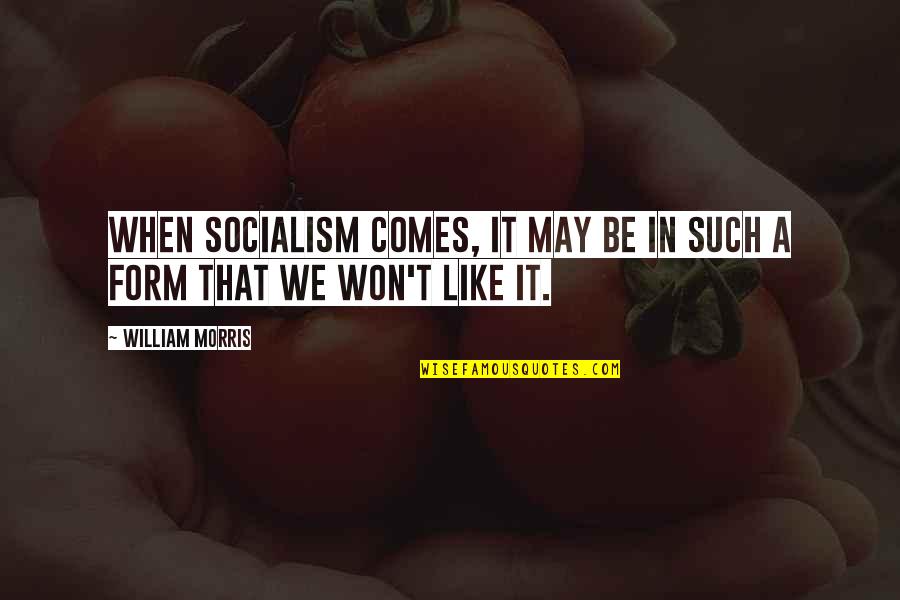 Behcet's Disease Quotes By William Morris: When Socialism comes, it may be in such