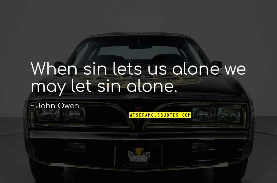 Behdad Salimi Quotes By John Owen: When sin lets us alone we may let