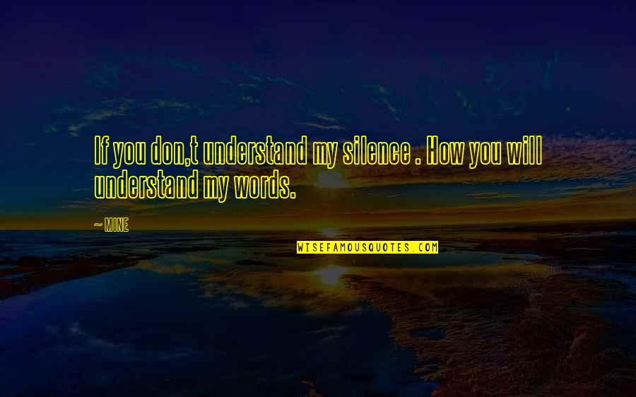 Behej Lesy Quotes By MINE: If you don,t understand my silence . How