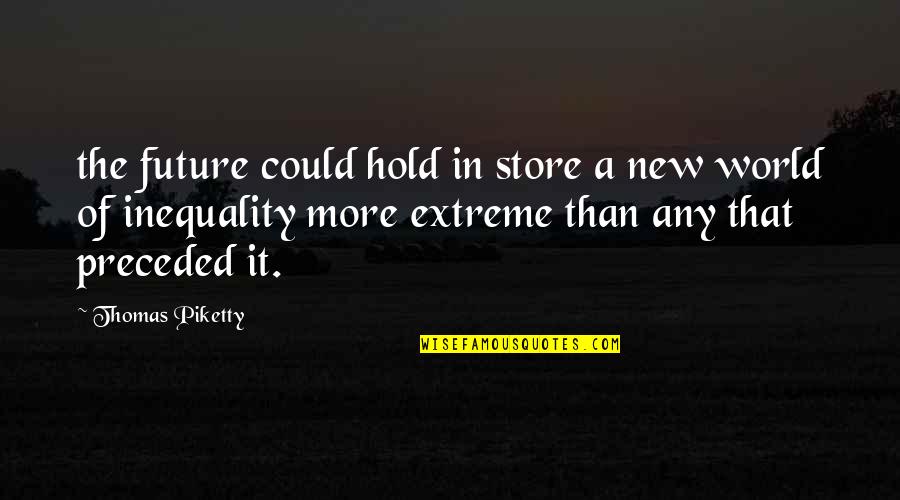 Behej Lesy Quotes By Thomas Piketty: the future could hold in store a new