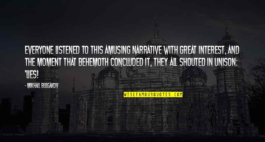 Behemoth Quotes By Mikhail Bulgakov: Everyone listened to this amusing narrative with great Behemoth Quotes By Mikhail Bulgakov: Everyone listened to this amusing narrative with great