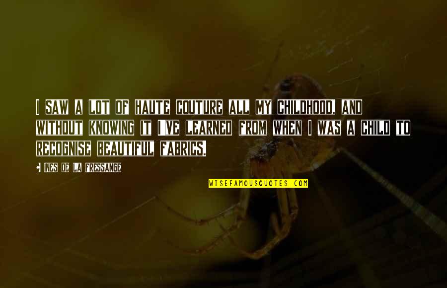 Behemoths Synonym Quotes By Ines De La Fressange: I saw a lot of haute couture all Behemoths Synonym Quotes By Ines De La Fressange: I saw a lot of haute couture all
