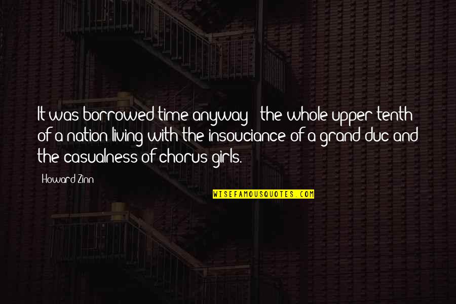 Behend Quotes By Howard Zinn: It was borrowed time anyway - the whole Behend Quotes By Howard Zinn: It was borrowed time anyway - the whole