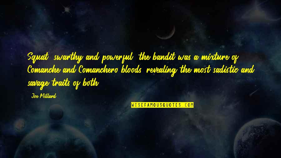 Behennah Restaurant Quotes By Joe Millard: Squat, swarthy and powerful, the bandit was a Behennah Restaurant Quotes By Joe Millard: Squat, swarthy and powerful, the bandit was a